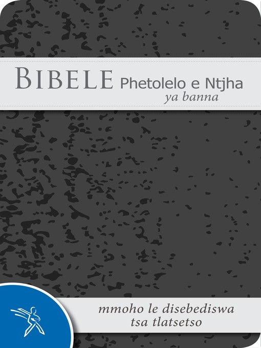 Title details for Bibele Phetolelo e Ntjha ya banna mmoho le disebediswa tsa tlatsetso (1989 Translation) by Bible Society of South Africa - Available